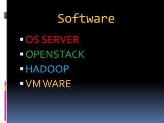 Software
OS SERVER
OPENSTACK
HADOOP
VMWARE
 