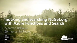 Indexing and searching NuGet.org
with Azure Functions and Search
Maarten Balliauw
@maartenballiauw
 