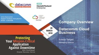 Company Overview
Datacomm Cloud
Business
Sutedjo Tjahjadi
Managing Director
 