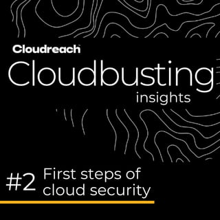 Add a subheading
First steps of
cloud security
Cloudbustinginsights
#2
 