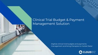 Clinical Trial Budget & Payment
Management Solution
Digitize clinical trial budgets and payments
management and bring therapies to market faster
 