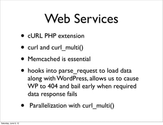 Web Services
                       • cURL PHP extension
                       • curl and curl_multi()
                  ...