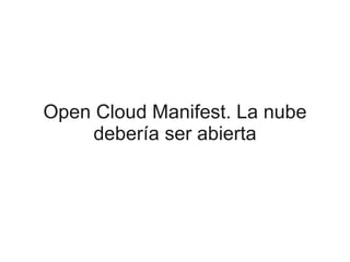 Open Cloud Manifest. La nube
     debería ser abierta
 