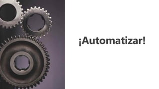 ¡Automatizar!
 