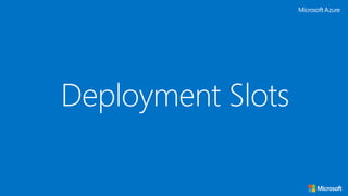 Deployment Slots
 