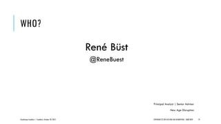 WHO?
René Büst
@ReneBuest

Principal Analyst | Senior Advisor
New Age Disruption
CloudCamp Frankfurt | Frankfurt, October ...