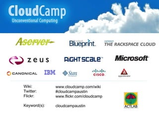 Wiki:  Twitter:  Flickr:  Keyword(s):  www.cloudcamp.com/wiki #cloudcampaustin  www.flickr.com/cloudcamp cloudcampaustin 
