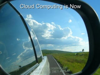Cloud Computing is Now 