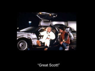“ Great Scott!” 