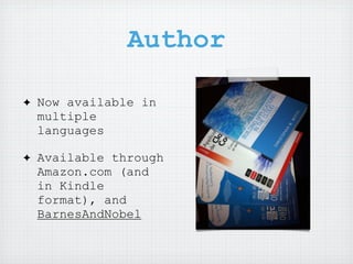 Author

✦   Now available in
    multiple
    languages

✦   Available through
    Amazon.com (and
    in Kindle
    format), and
    BarnesAndNobel
 