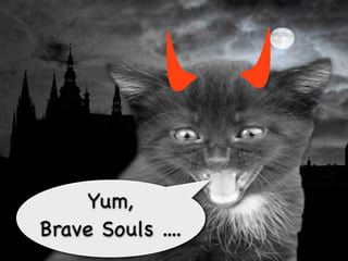 Yum,
Brave Souls ....
 