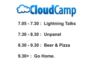 7.05 - 7.30 : Lightning Talks

7.30 - 8.30 : Unpanel

8.30 - 9.30 : Beer & Pizza

9.30+ : Go Home.
 