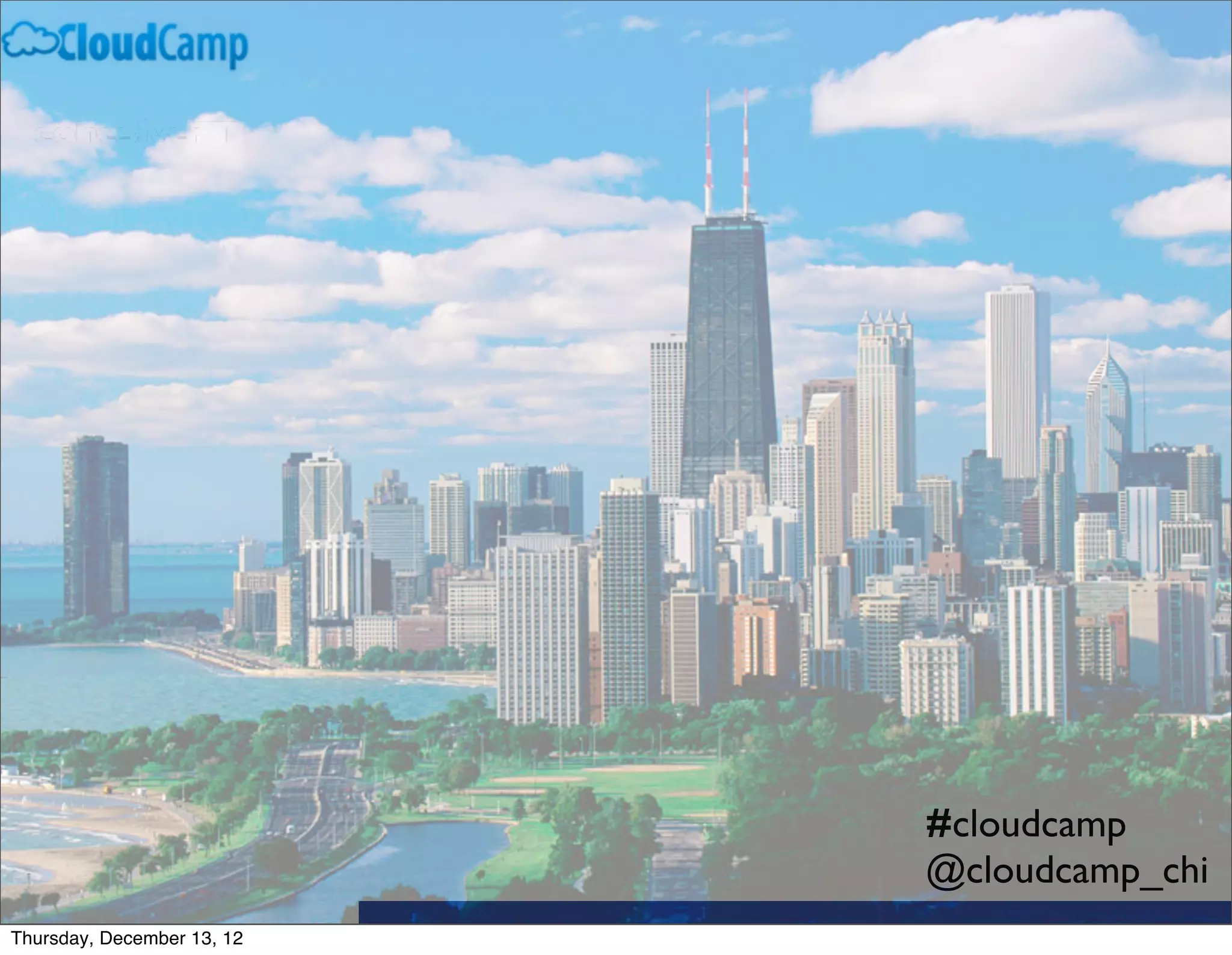 #cloudcamp
                            @cloudcamp_chi
Thursday, December 13, 12
 