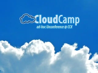 Cloud Camp @ CCX 