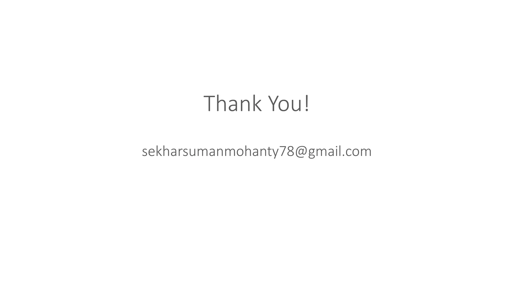 Thank You!
sekharsumanmohanty78@gmail.com
 