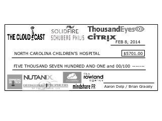FEB 8, 2014
NORTH CAROLINA CHILDREN’S HOSPITAL $5701.00
FIVE THOUSAND SEVEN HUNDRED AND ONE and 00/100 -------
Aaron Delp / Brian Gracely