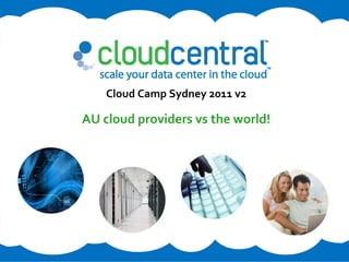 Cloud Camp Sydney 2011 v2

AU cloud providers vs the world!
 