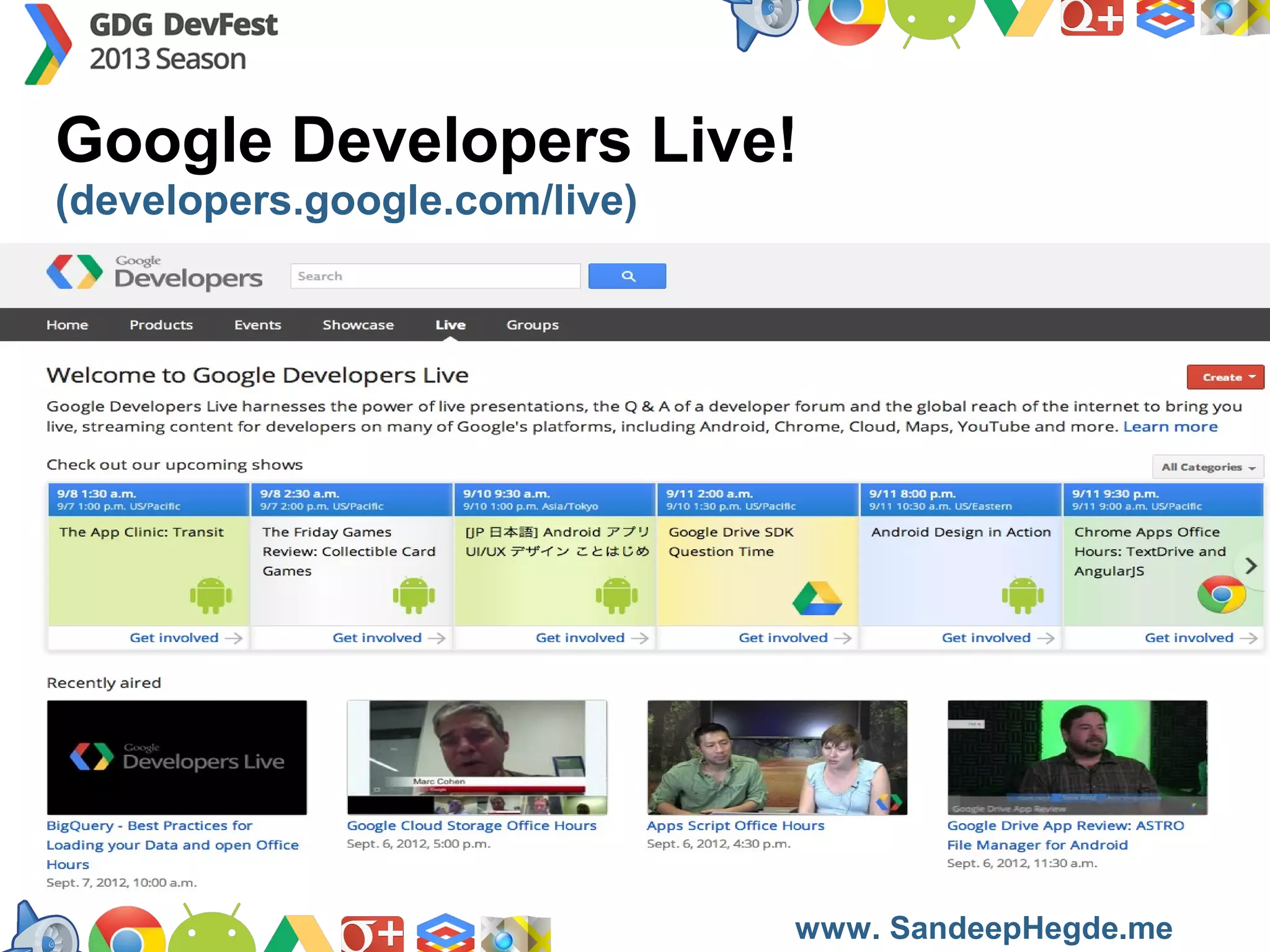 Google Developers Live!
(developers.google.com/live)

https://developers.google.com/groups
www. SandeepHegde.me

 