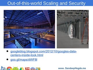Out-of-this-world Scaling and Security

•
•

googleblog.blogspot.com/2012/10/googles-datacenters-inside-look.html
goo.gl/m...