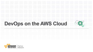 DevOps on the AWS Cloud
 