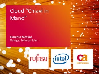 Cloud “Chiavi in
Mano”

Vincenzo Messina
Manager, Technical Sales
 