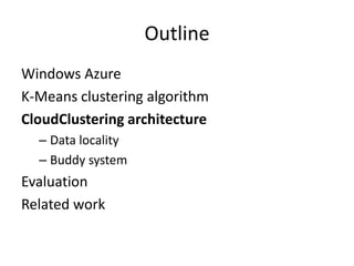 OutlineWindows AzureK-Means clustering algorithmCloudClustering architectureData localityBuddy systemEvaluationRelated work