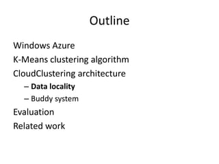 OutlineWindows AzureK-Means clustering algorithmCloudClustering architectureData localityBuddy systemEvaluationRelated work