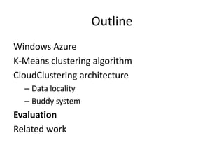 OutlineWindows AzureK-Means clustering algorithmCloudClustering architectureData localityBuddy systemEvaluationRelated work