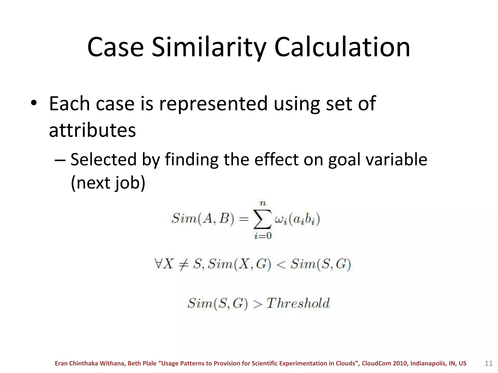 Case Similarity CalculationEach case is represented using set of attributesSelected by finding the effect on goal variable (next job)11
