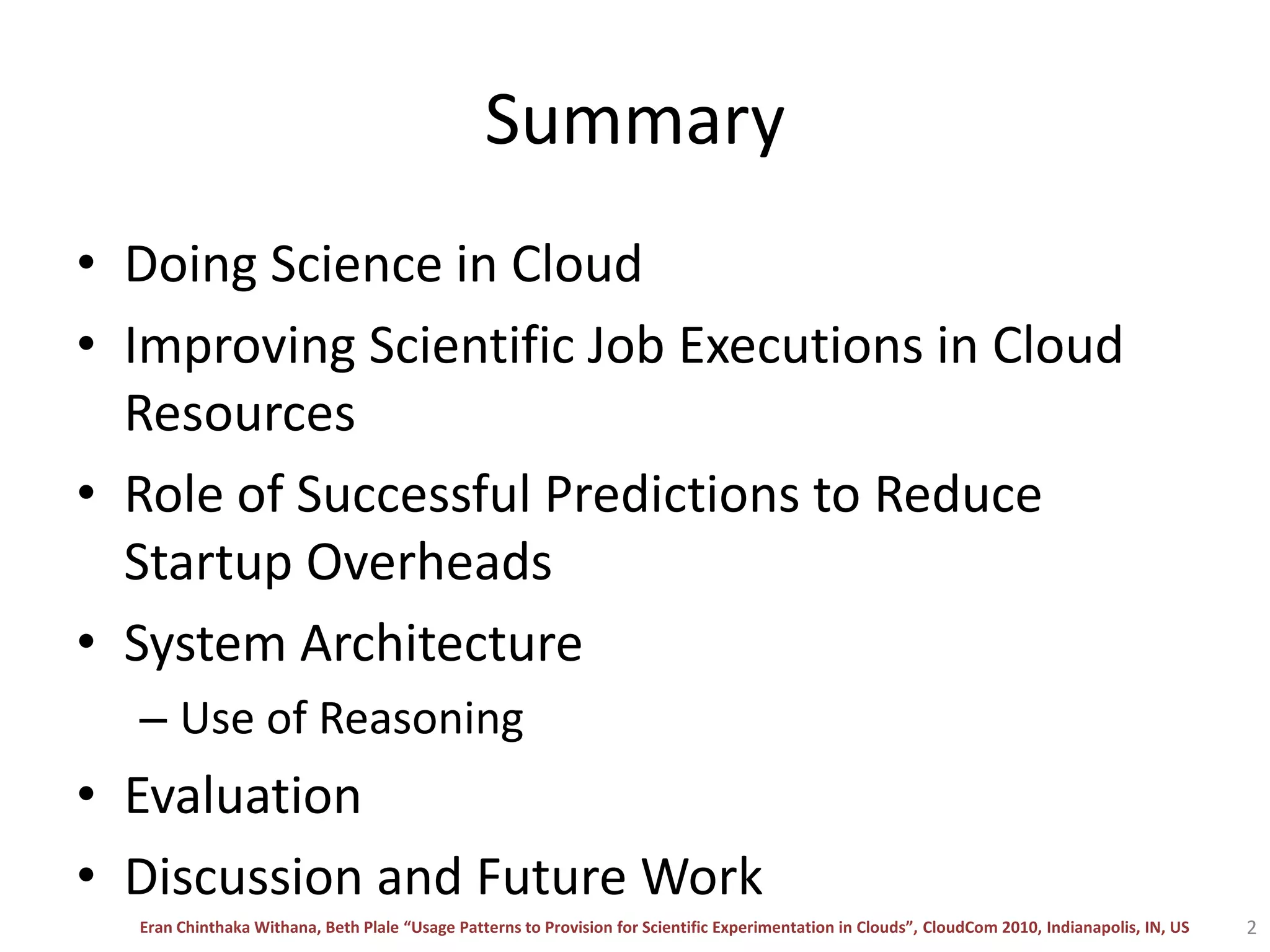 SummaryDoing Science in CloudImproving Scientific Job Executions in Cloud ResourcesRole of Successful Predictions to Reduce Startup OverheadsSystem ArchitectureUse of ReasoningEvaluationDiscussion and Future Work2
