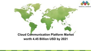Cloud Communication Platform Market
worth 4.45 Billion USD by 2021
 