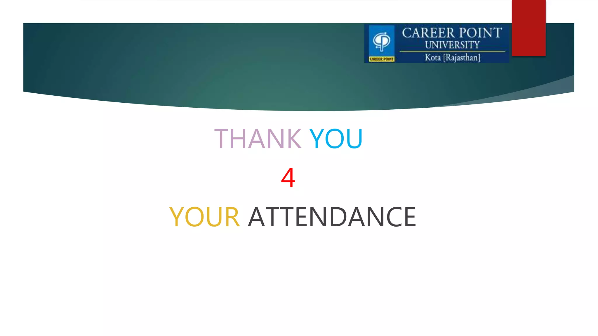 THANK YOU
4
YOUR ATTENDANCE
 