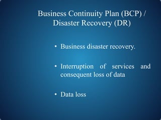 Business Continuity Plan (BCP) /
Disaster Recovery (DR)
• Business disaster recovery.
• Interruption of services and
conse...
