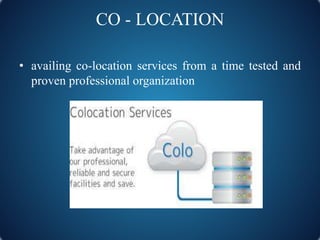 CO - LOCATION
• availing co-location services from a time tested and
proven professional organization
 