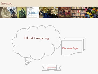 Cloud Competing


                          Discussion Paper




              Juin 2010
 