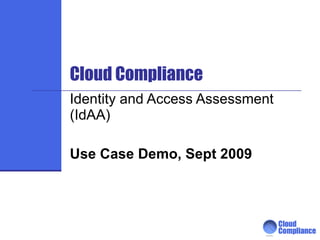 Cloud Compliance Identity and Access Assessment (IdAA) Use Case Demo, Oct 2009 