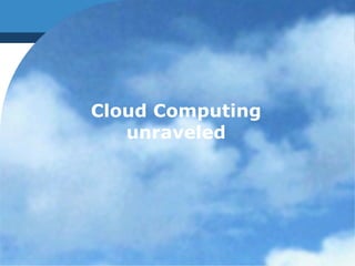 Cloud Computing unraveled 