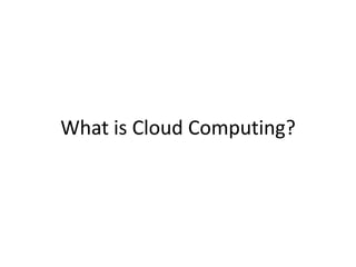What is Cloud Computing?
 
