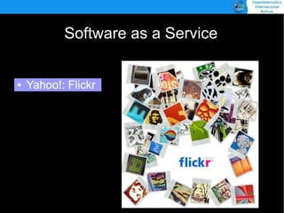 Software as a Service


    Yahoo!: Flickr
●
 