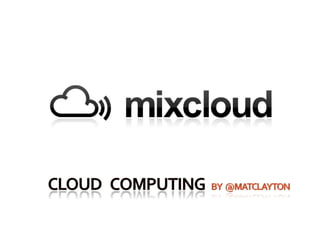 Cloud   Computing  by  @MATclayton 