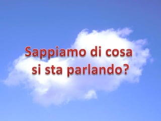 Sappiamo di cosa si sta parlando?