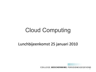 Cloud Computing Lunchbijeenkomst 25 januari 2010 