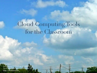 Cloud Computing Tools
                    for the Classroom




Alice Barr
Instructional Technology Coordinator
Yarmouth High School, Yarmouth, ME
http://alicebarr.com
 