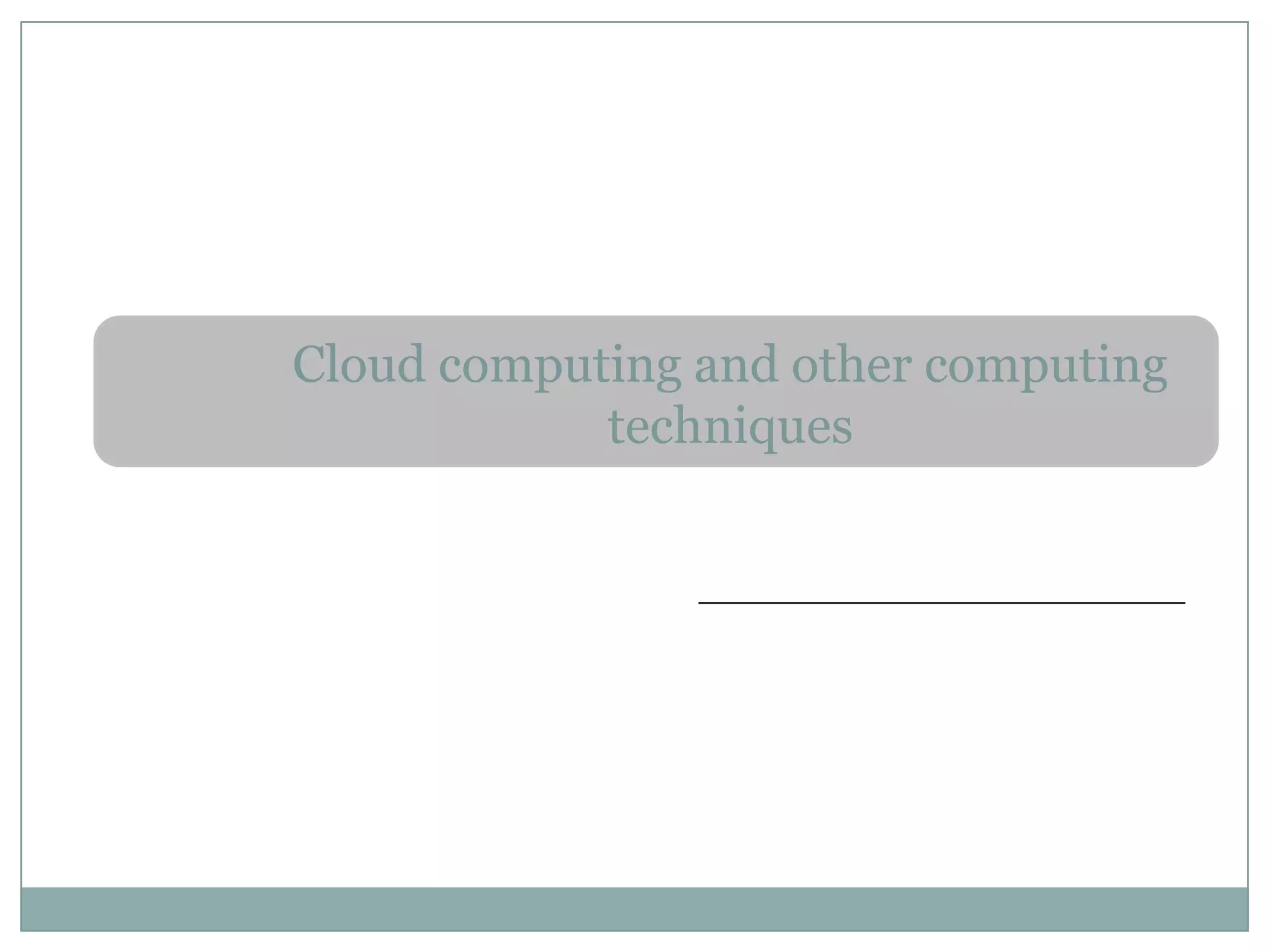 Cloud computing and other computing techniques
