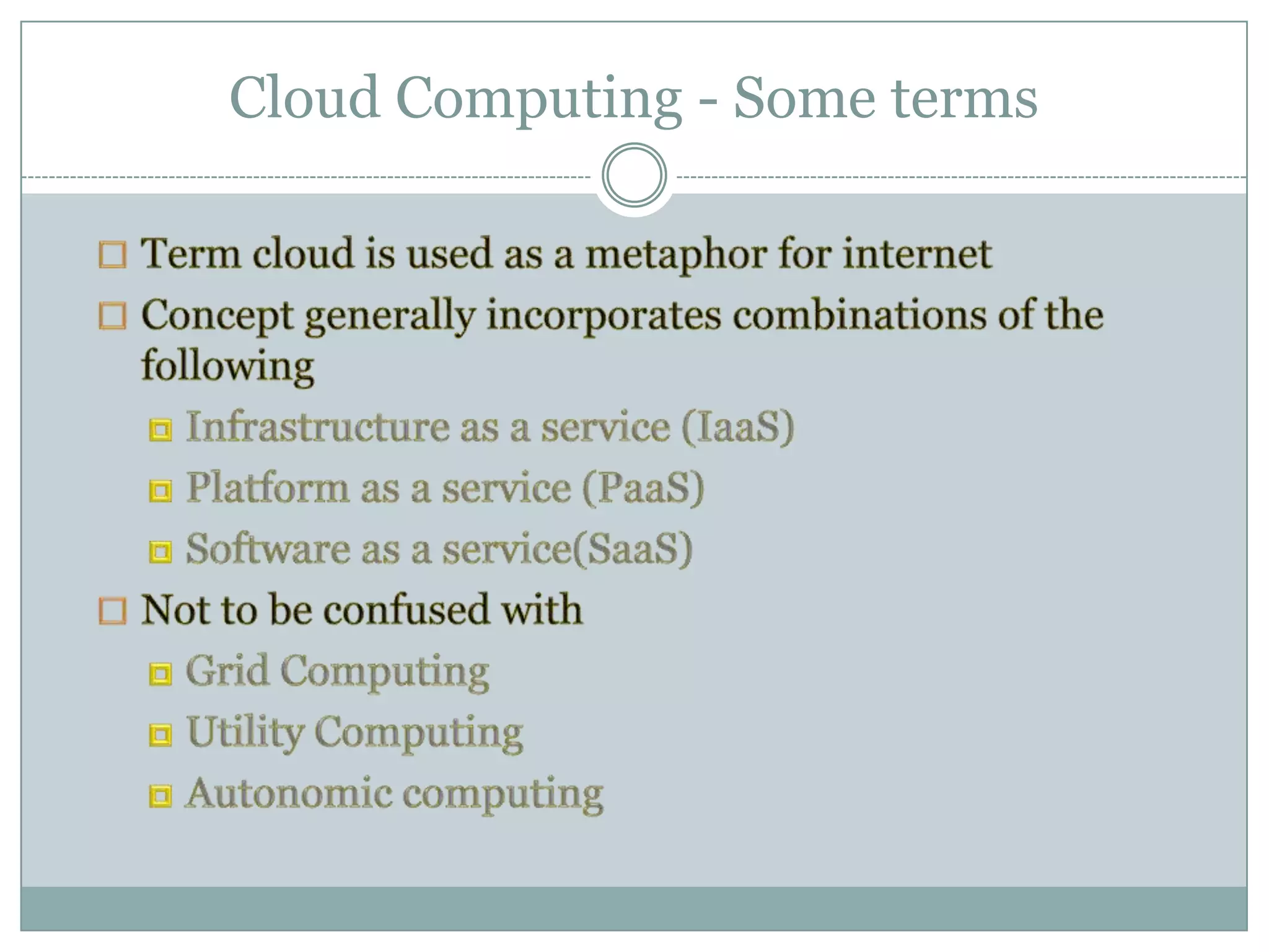 Cloud Computing - Some termsTerm cloud is used as a metaphor for internet