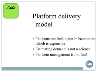 Requires cloud like infrastructure