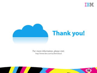 For more information, please visit: http://www.ibm.com/au/ibm/cloud 
