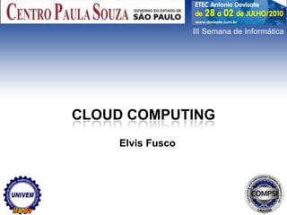 III Semana de Informática Cloud computing Elvis Fusco 