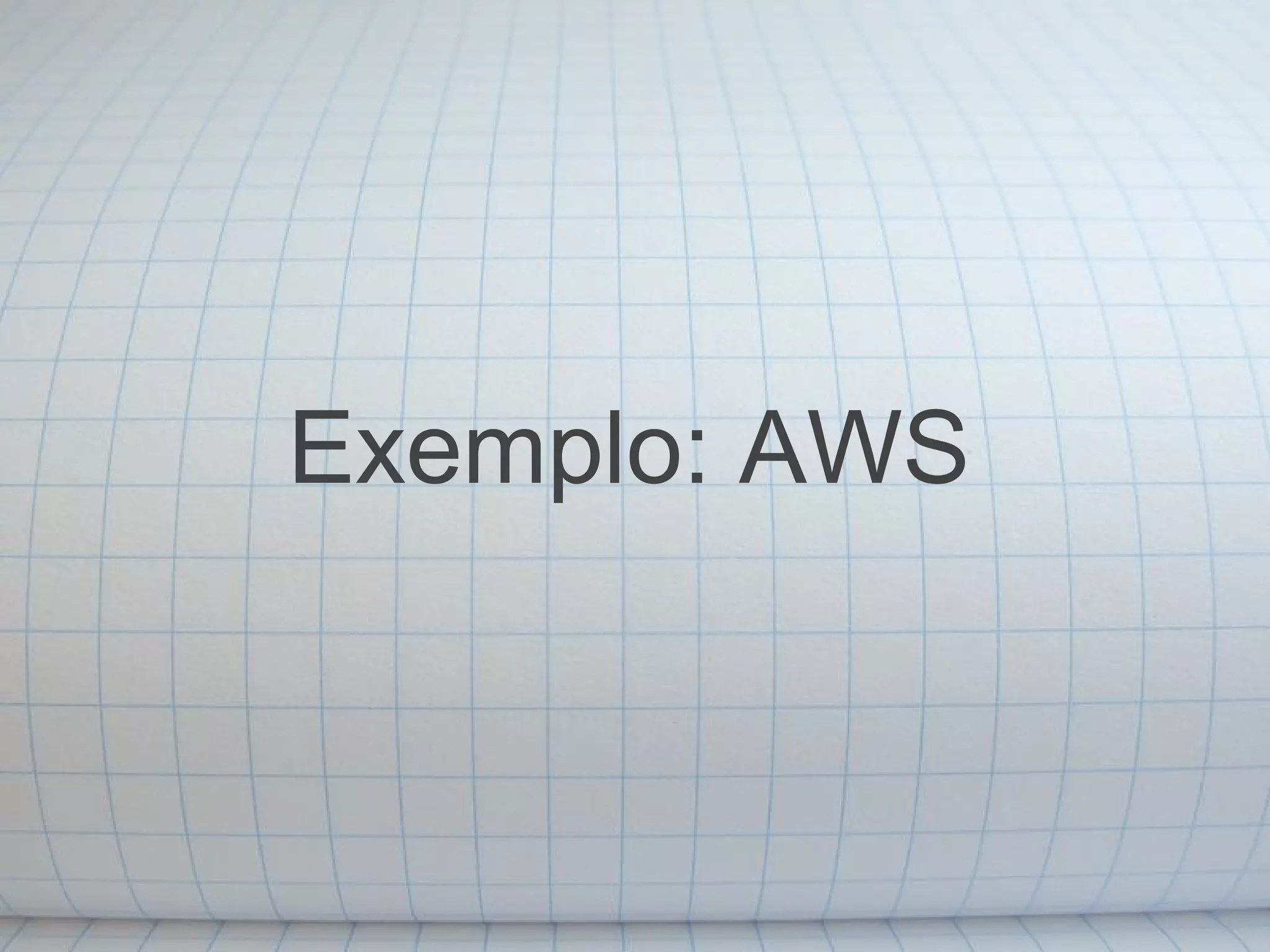 Exemplo: AWS
 