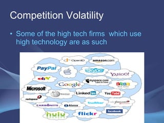 Competition Volatility  Some of the high tech firms  which use high technology are as such  